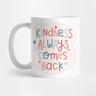 Kindness Always Comes Back Mug